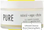  ??  ?? SIMPLE, EFFECTIVE, AFFORDABLE
Ultimate Cleanse Rose Cleansing Balm, £12, Pure (marksand spencer.com)
