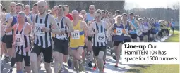  ??  ?? Line-up Our Hamilten 10k has space for 1500 runners