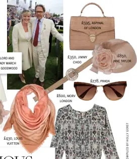  ??  ?? lord and lady march at goodwood £430, louis vuitton £600, morv london £595, aspinal of london £350, jimmy choo £278, prada £850, jane taylor