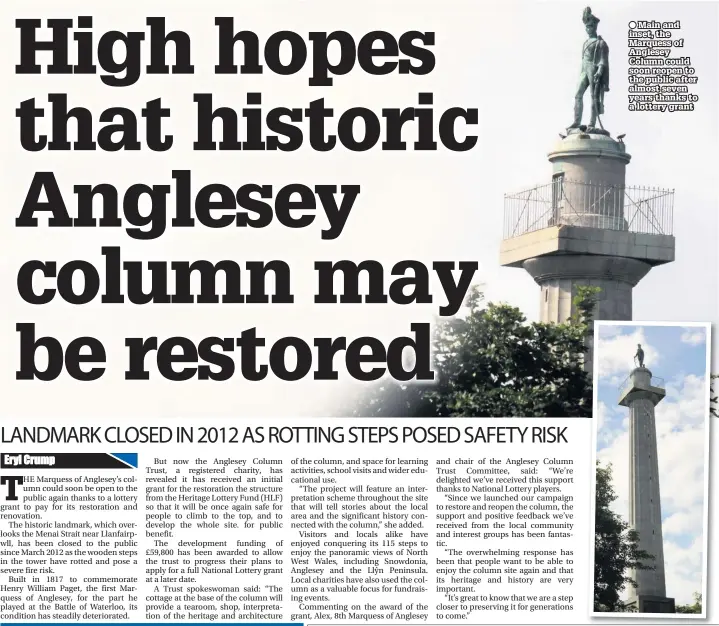  ??  ?? ● Main and inset, the Marquess of Anglesey Column could soon reopen to the public after almost seven years thanks to a lottery grant