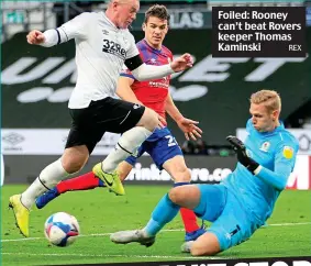  ?? REX ?? Foiled: Rooney can’t beat Rovers keeper Thomas Kaminski