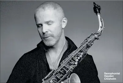  ??  ?? Saxophonis­t Hayden Chisholm
