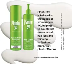  ?? ?? Plantur39 is tailored to the needs of women over 40, helping to counteract menopausal hair loss and thinning — to find out more, visit plantur39.com