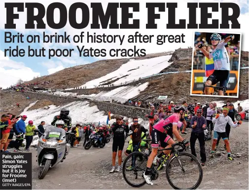  ?? GETTY IMAGES/EPA ?? Pain, gain: Simon Yates struggles but it is joy for Froome (inset)