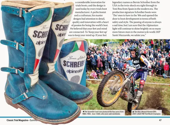  ??  ?? The Schreiber boot was produced for four years from 1980–1983. Over 7,000 units were sold worldwide.
Toni Bou (Repsol Honda-ESP): 2007–2020 FIM Trial World Champion.