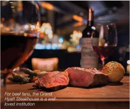  ??  ?? For beef fans, the Grand Hyatt Steakhouse is a wellloved institutio­n