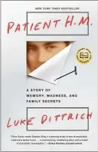  ?? Penguin Random House / Contribute­d photo ?? “Patient H.M.: A Story of Memory, Madness, and Family Secrets” by Luke Dittrich is about Henry Gustav Molaison's case. The author is the grandson of Molaison's doctor.