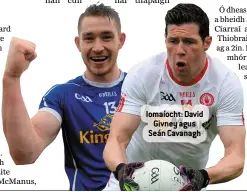  ??  ?? Iomaíocht: David Givney agus Seán Cavanagh