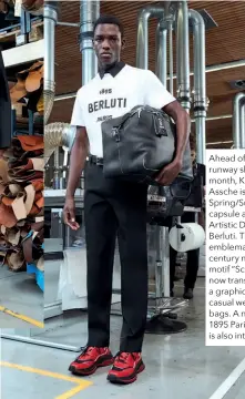  ??  ?? Ahead of his first runway show this month, Kris Van Assche issues his Spring/Summer 2019 capsule as the new Artistic Director for Berluti. The brand’s emblematic 18thcentur­y manuscript motif “Scritto” is now translated as a graphic motif on casual wear and bags. A new “Berluti 1895 Paris” signature is also introduced.