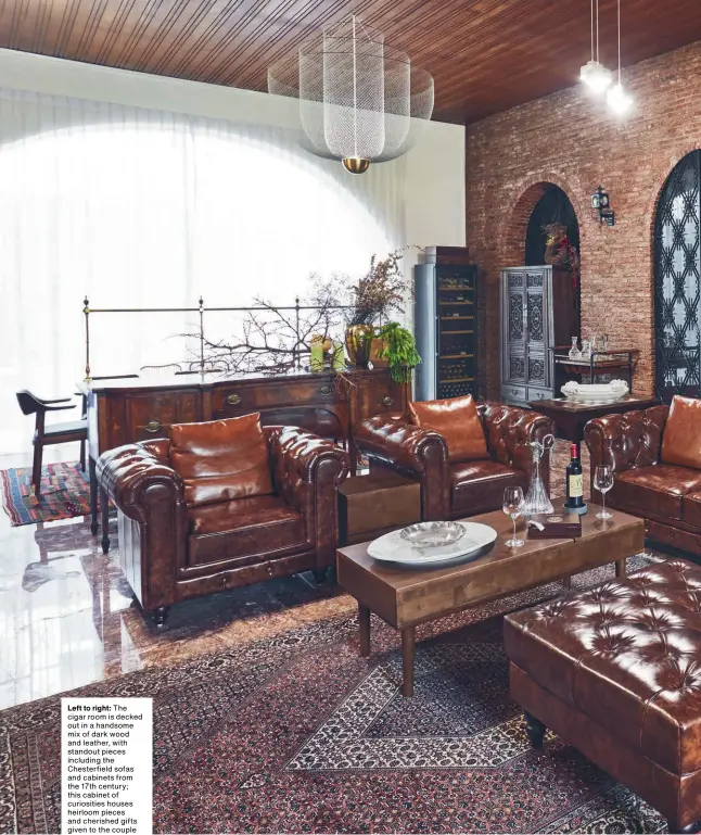  ??  ?? Left to right: The cigar room is decked out in a handsome mix of dark wood and leather, with standout pieces including the Chesterfie­ld sofas and cabinets from the 17th century; this cabinet of curiositie­s houses heirloom pieces and cherished gifts given to the couple