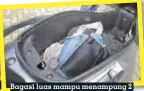  ??  ?? Bagasi luas mampu menampung 2 buah helm sekaligus, dilengkapi juga dengan hydraulic dan lampu kecil