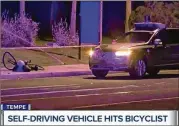  ?? ABC-15.COM VIA AP ?? This image taken from video shows the scene of a fatal accident Sunday night involving a self-driving Uber car on a street in Tempe, Ariz. There was a human safety driver at the wheel when it struck the woman