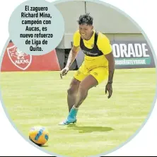  ?? ?? El zaguero Richard Mina, campeón con Aucas, es nuevo refuerzo de Liga de Quito.