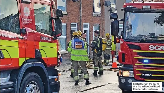  ?? ?? Firefighte­rs at the scene of a fire in Newbold Road, Chesterfie­ld, yesterday