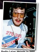  ?? ?? Radio 1 star: Wright In 1980