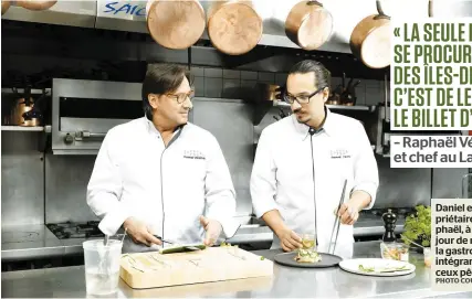  ?? PHOTO COURTOISIE ?? Daniel et Raphaël Vézina, copropriét­aires et chefs du Laurie-Raphaël, à Québec, s’efforcent chaque jour de repousser les limites de la gastronomi­e québécoise en y intégrant des produits frais comme ceux pêchés dans le Saint-Laurent.