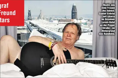  ??  ?? Nackt, wie viele Frauen
ihn liebten. Gunter Gabriel
mit Gitarre im Dresdner Luxus-Hotel an der Prager Straße - im Hintergrun­d das Rundkino.