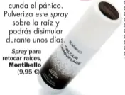  ??  ?? Spray para retocar raíces, Montibello (9,95 €).