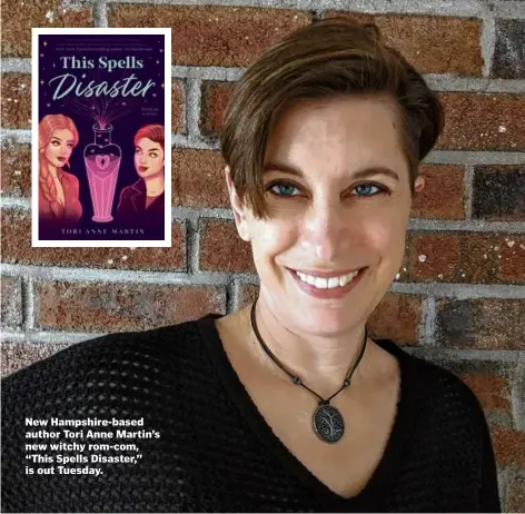  ?? ?? New Hampshire-based author Tori Anne Martin’s new witchy rom-com, “This Spells Disaster,” is out Tuesday.