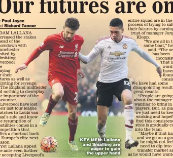  ??  ?? KEY MEN: Lallana and Smalling are
eager to gain the upper hand