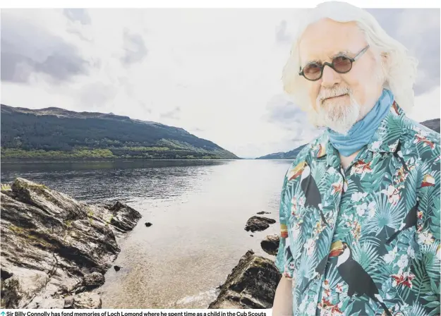  ??  ?? Sir Billy Connolly has fond memories of Loch Lomond where he spent time as a child in the Cub Scouts