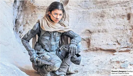  ?? ?? Desert dangersZen­daya stars as Chani in Dune