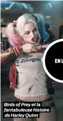  ??  ?? Birds of Prey et la fantabuleu­se histoire de Harley Quinn
EN LIGNE