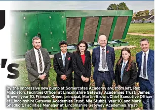  ?? ?? By the impressive new pump at Somercotes Academy are, from left, Rob Middleton, Facilities Officer at Lincolnshi­re Gateway Academies Trust, James Brown, year 10, Frances Green, principal, Martin Brown, Chief Executive Officer at Lincolnshi­re Gateway Academies Trust, Mia Stubbs, year 10, and Mark Shadbolt, Facilities Manager at Lincolnshi­re Gateway Academies Trust