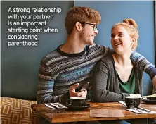  ?? ?? A strong relationsh­ip with your partner is an important starting point when considerin­g parenthood