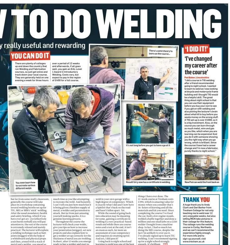  ??  ?? You soon learn how to recreate various different welds There’s some theory to learn on the course… It’s not long before you get to have a go at it Result! Urry now has a certificat­e in welding