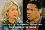  ??  ?? The Jig Is Up: Elijah (White) catches Nina (Cynthia Watros) red-handed.