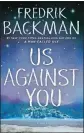  ??  ?? US AGAINST YOU By Fredrik Backman Atria. 448 pp. $28