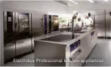  ??  ?? Electrolux Profession­al kitchen appliances.