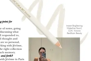  ?? ?? Instant Brightenin­g Waterline Pencil, £24, Victoria Beckham Beauty