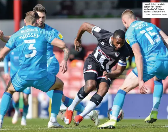  ?? LEE BLEASE/PRIME MEDIA ?? Lenell John-Lewis in action for Town in yesterday’s 1-1 draw against Cheltenham.