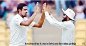  ?? PTI ?? Ravichandr­an Ashwin (left) and Ravindra Jadeja