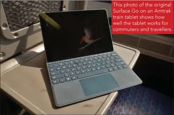  ??  ?? This photo of the original Surface Go on an Amtrak train tablet shows how well the tablet works for commuters and travellers