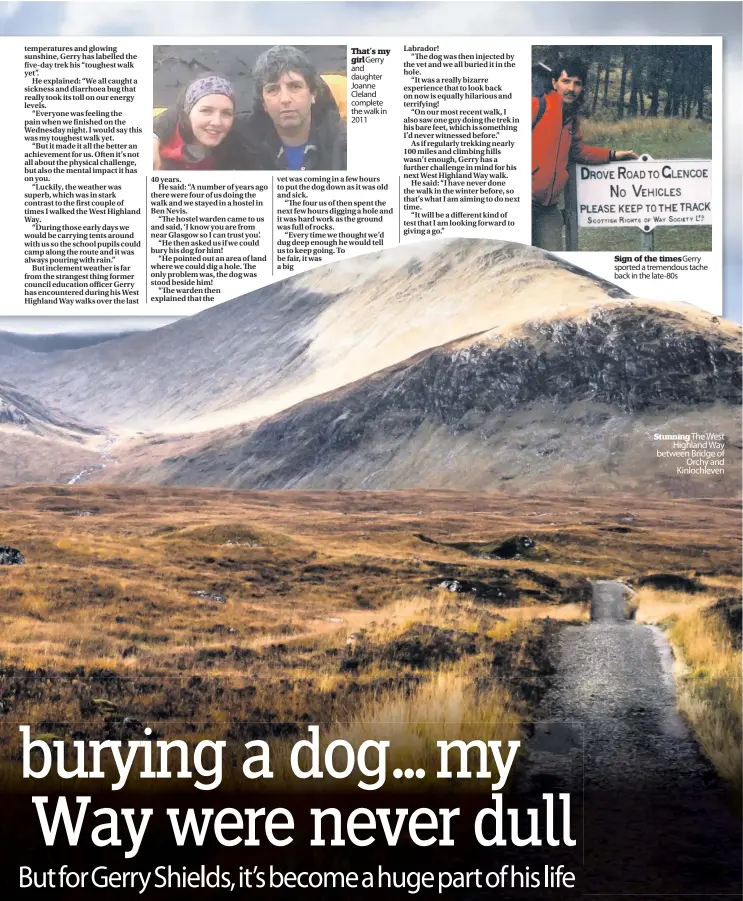  ??  ?? That’s my girl Gerry and daughter Joanne Cleland complete the walk in 2011 Sign of the times Gerry sported a tremendous tache back in the late-80s Stunning The West Highland Way between Bridge of Orchy and Kinlochlev­en