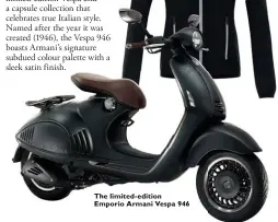  ??  ?? The limited- edition Emporio Armani Vespa 946