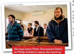  ?? GALLO IMAGES/GETTY IMAGES ?? Die twee boere Pieter Doorewaard (links) en Phillip Schutte is weens die moord op die 16-jarige Matlhomola Mosweu aangekla.