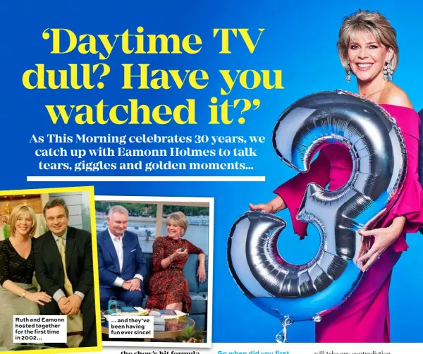  ??  ?? Ruth and Eamonn hosted together for the first time in 2002… … and they’ve been having fun ever since!
