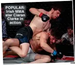 ?? ?? POPULAR: Irish MMA star Ciaran Clarke in action