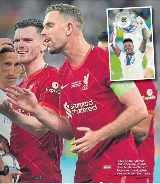  ?? ?? FLASHPOINT: Jordan Henderson argues with French referee Clement Turpin and, inset, scorer Vinicius Jr with the trophy.