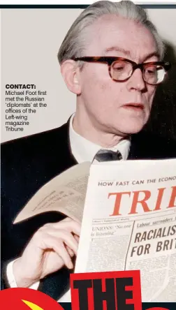  ??  ?? CONTACT: Michael Foot first met the Russian ‘diplomats’ at the offices of the Left-wing magazine Tribune
