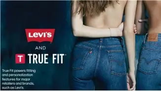  ??  ?? True Fit powers fitting and personaliz­ation features for major retailers and brands, such as Levi’s.