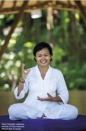  ??  ?? Heny Ferawati, wellness mentor of Four Seasons Resort Bali at Sayan