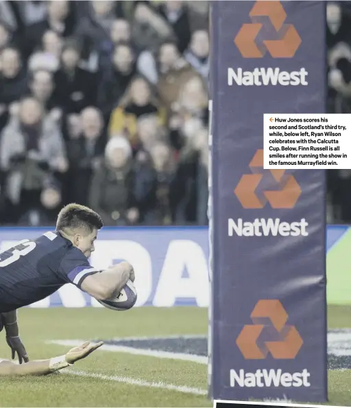  ??  ?? 2 Huw Jones scores his second and Scotland’s third try, while, below left, Ryan Wilson celebrates with the Calcutta Cup. Below, Finn Russell is all smiles after running the show in the famous Murrayfiel­d win.