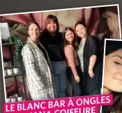  ?? ?? Frédérique en compagnie de Tanya Iazurlo, Kimberly Vieira Amaro et Alexandra Iazurlo, les spécialist­es des ongles au Le Blanc Bar à ongles.