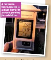  ??  ?? A max/min thermomete­r is a must-have for anyone growing for exhibition