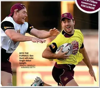  ?? PHOTO: BRADLEY KANARIS/GETTY ?? INTO THE FURNACE: Ben Hunt will make Origin debut tonight.